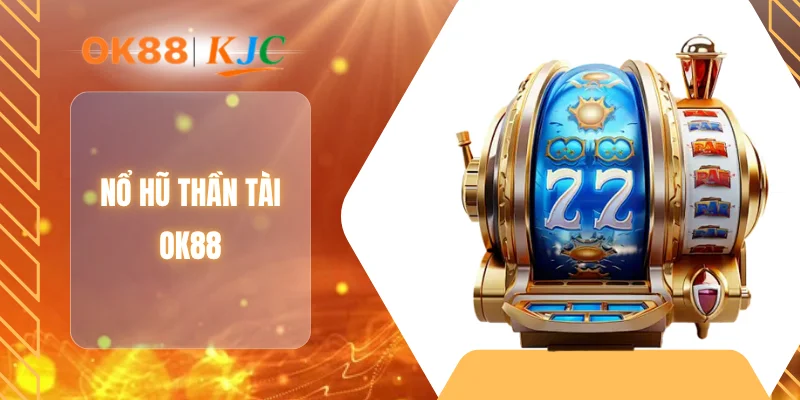 NỔ HŨ THẦN TÀI OK88