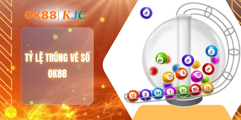 TỶ LỆ TRÚNG VÉ SỐ OK88